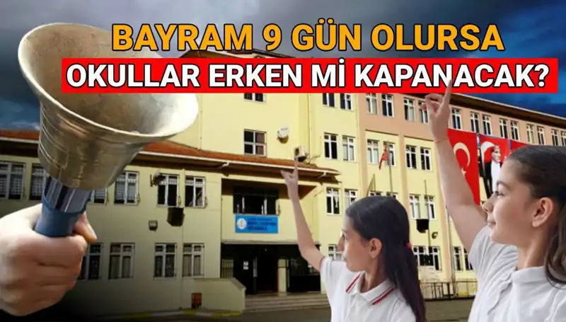 Okullar Ne Zaman Kapanıyor? Bayram Tatili Erken Kapatacak mı?