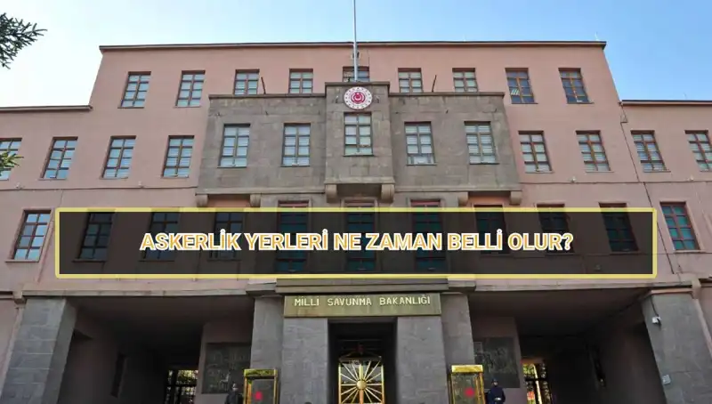 2025 Mayıs Celbi Askerlik Yerleri Açıklandı mı? MSB’den Resmi Açıklama Geldi!