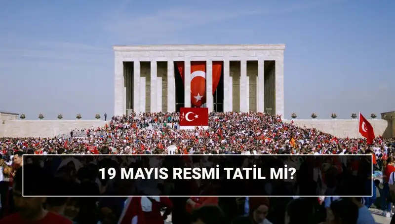 19 Mayıs: Resmi Tatil Mi, Hangi Bayram Kutlanıyor? Tüm Detaylar Burada!