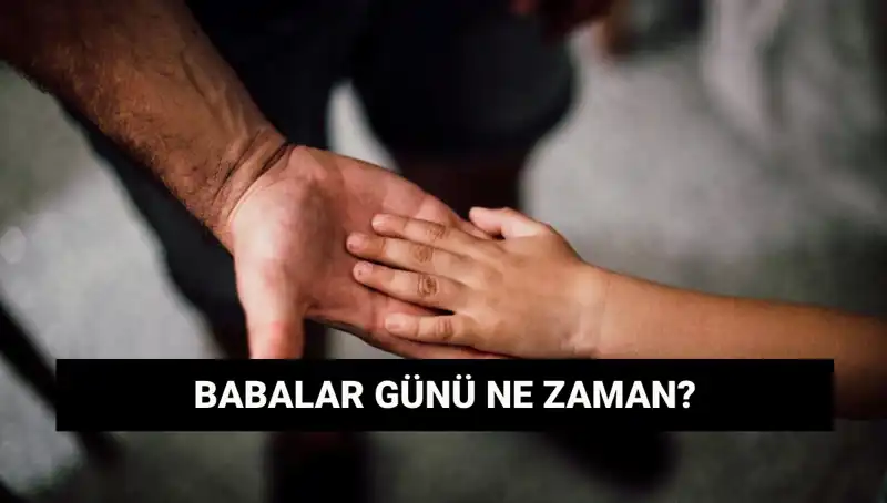 Babalar Günü 2025’te Hangi Tarihe Denk Geliyor? İşte Tarihçesi!