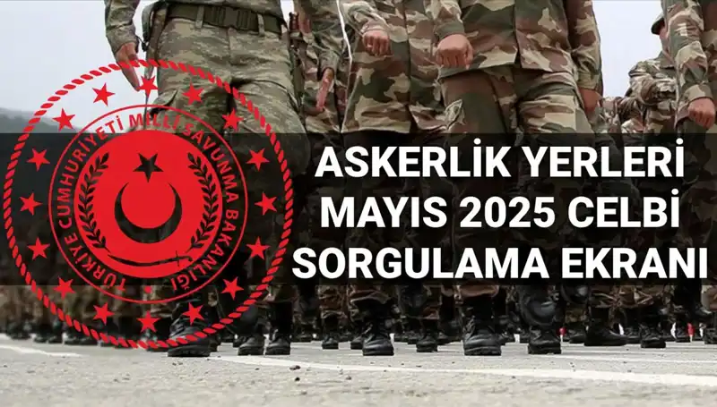 MSB Askerlik Yeri Sorgulama Ekranı Yayında! Mayıs Celbi Sonuçları Açıklandı
